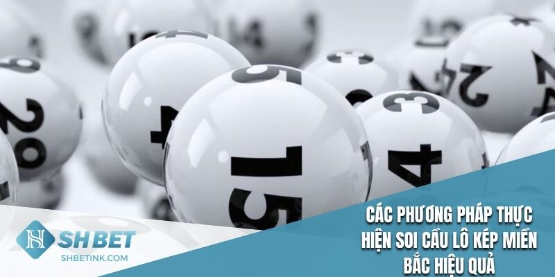 Các phương pháp thực hiện soi cầu lô kép miền Bắc hiệu quả