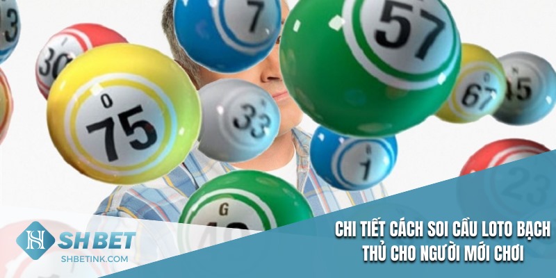 Cách soi cầu loto bạch thủ