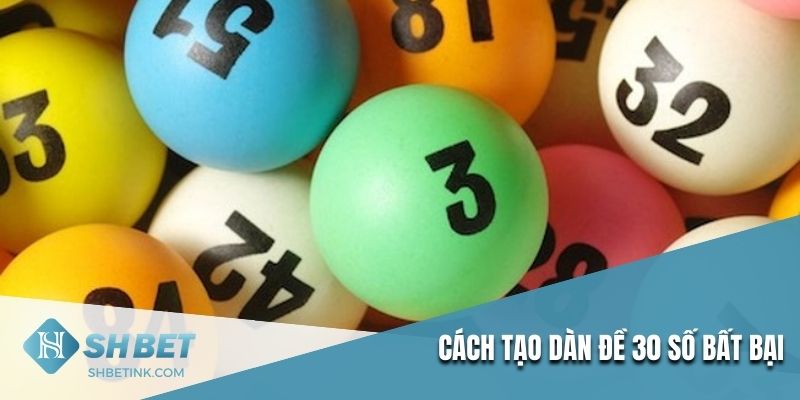 Cách tạo dàn đề 30 số bất bại