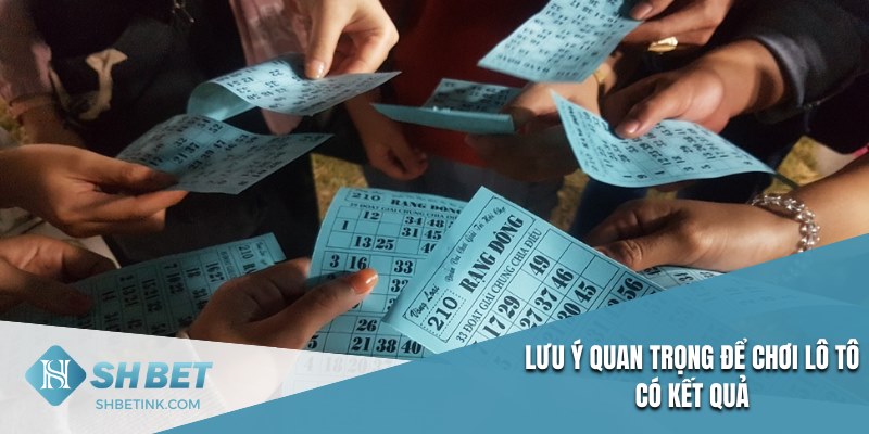 Lưu ý quan trọng để chơi lô tô có kết quả