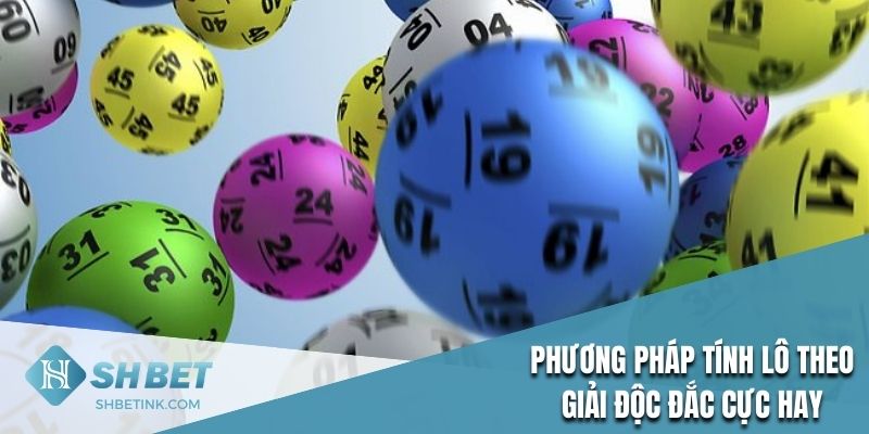 Phương pháp tính lô theo giải độc đắc cực hay 