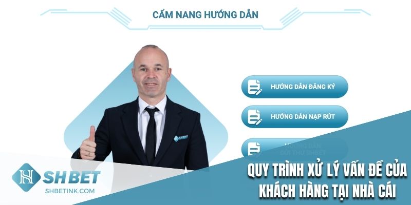 Quy trình xử lý vấn đề khách hàng của nhà cái