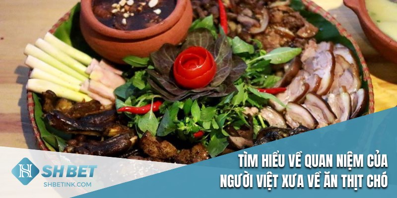 Tìm hiểu quan niệm người xưa về việc ăn thịt chó