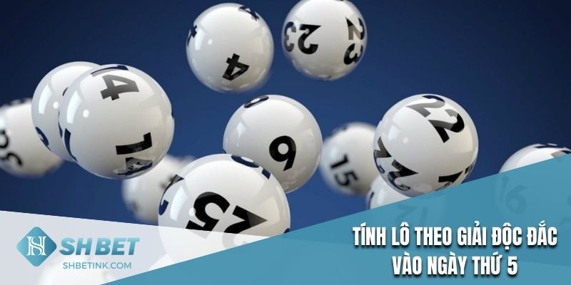 Tính lô theo giải độc đắc được mở thưởng vào ngày thứ 5